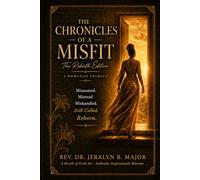 The Chronicles of a Misfit: The Rebirth Edition: Misnamed. Misread. Mishandled. Still Called. Reborn. (The Woman Becoming Series)