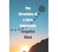 The Chronicles of a Very Selectively Forgetful Mind