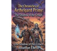 The Chronicles of Aethelgard Prime: The Shadow of the Crown