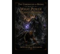 The Chronicles of Boone: Book Six - What Power Leaves Behind