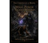 The Chronicles of Boone: Book Six - What Power Leaves Behind: 6