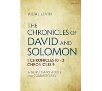 The Chronicles of David and Solomon: 1 Chronicles 10 - 2 Chronicles 9: A New Translation and Commentary