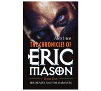 The Chronicles of Eric Mason : The Beasts and the Darkness Book One