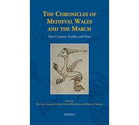 The Chronicles of Medieval Wales and the March: New Contexts, Studies, and Texts: 31 (Medieval Texts and Cultures of Northern Europe)