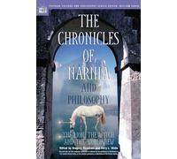 The Chronicles of Narnia and Philosophy: The Lion, the Witch, and the Worldview: 15 (Popular Culture and Philosophy)