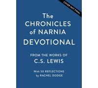 The Chronicles of Narnia Devotional : Journey into the Wardrobe with Meditations on the Beloved C.S Lewis Classic (50 Daily Devotions)