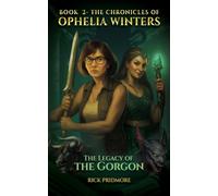 The Chronicles Of Ophelia Winters: The Legacy Of The Gorgon Book 2