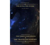 The Chronicles of the Sun & the Storm: An Epic Adventure of the Three Companions & the Travelling Knight: Book One