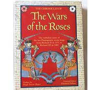 The Chronicles of the Wars of the Roses: The Turbulent Years of the Last Plantagenets, Seven Kings from Richard II in 1377 to Richard III in 1485