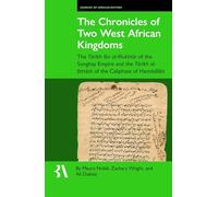 The Chronicles of Two West African Kingdoms: The Tārīkh Ibn Al-Mukhtār of the Songhay Empire and the Tārīkh Al-Fattāsh of the Caliphate of Ḥamdallāhi: 26 (Fontes Historiae Africanae)