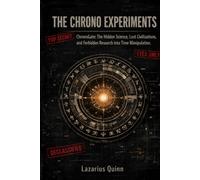 THE CHRONO EXPERIMENTS: ChronoGate: The Hidden Science, Lost Civilizations, and Forbidden Research into Time Manipulation