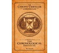 THE CHRONO-TRAVELLER CHRONICLES: Archive I -The Chronological Institute