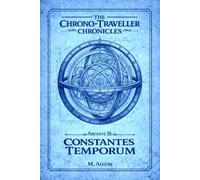 The Chrono-traveller Chronicles: Archive II. CONSTANTES TEMPORUM: 2