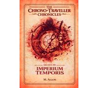 THE CHRONO-TRAVELLER CHRONICLES: Archive III- IMPERIUM TEMPORIS