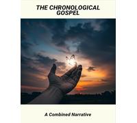 The Chronological Gospel: A Combined Narrative