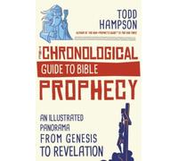 The Chronological Guide to Bible Prophecy : An Illustrated Panorama from Genesis to Revelation