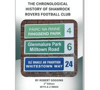 The Chronological History of Shamrock Rovers F.C.: 1899-2025