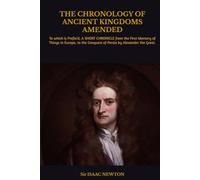 THE CHRONOLOGY OF ANCIENT KINGDOMS AMENDED: To which is Prefix'd, A SHORT CHRONICLE from the First Memory of Things in Europe, to the Conquest of Persia by Alexander the Great.