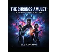 THE CHRONOS AMULET: A SECOND CHANCE AT TIME