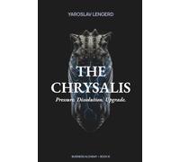 THE CHRYSALIS: Pressure. Dissolution. Upgrade. (Business Alchemy)