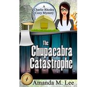 The Chupacabra Catastrophe: Volume 2 (A Charlie Rhodes Cozy Mystery)