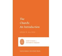 The Church: An Introduction (Short Studies in Systematic Theology)