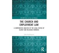 The Church and Employment Law: A Comparative Analysis of The Legal Status of Clergy and Religious Workers (ICLARS Series on Law and Religion)