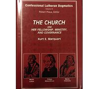 The Church and Her Fellowship, Ministry and Governance: 009 (Confessional Lutheran Dogmatics, Vol 9)