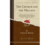 The Church and the Million, Vol. 5: Durham and the Carpet Weavers, Master and Man; A Letter Addressed to Messrs. Henderson and Co (Classic Reprint)
