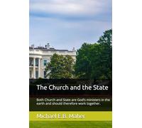 The Church and the State: Both Church and State are God’s ministers in the earth and should therefore work together.