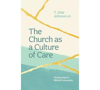 The Church as a Culture of Care: Finding Hope in Biblical Community