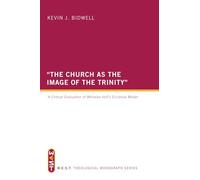 "The Church as the Image of the Trinity": A Critical Evaluation of Miroslav Volf's Ecclesial Model: A Critical Evaluation of Miroslav Volf's Ecclesial Model: WEST Theological Monograph Series: 1