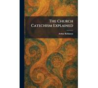 The Church Catechism Explained