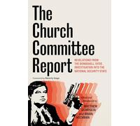 The Church Committee Report: Revelations from the Bombshell 1970s Investigation into the National Security State