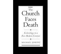 The Church Faces Death: Ecclesiology in a Post-Modern Context