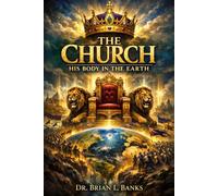 THE CHURCH: HIS BODY IN THE EARTH: A Kingdom Commission on Identity, Authority, and Government