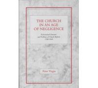 The Church in an Age of Negligence: Ecclesiastical Structure and Problems of Church Reform 1700-1840