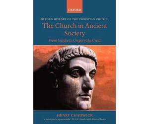 The Church in Ancient Society: From Galilee to Gregory the Great by Henry Chadwi