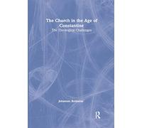 The Church in the Age of Constantine: The Theological Challenges