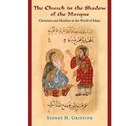 The Church in the Shadow of the Mosque: Christians and Muslims in the World of Islam (Jews, Christians, and Muslims from the Ancient to the Modern World): 41