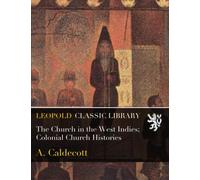 The Church in the West Indies; Colonial Church Histories