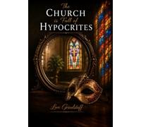 The Church is Full of Hypocrites (It's Not What You Think. Can We Talk About It?)