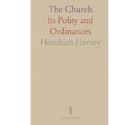 The Church: Its Polity and Ordinances