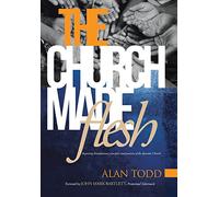 The Church Made Flesh: Regaining Foundational Principles and Practices of the Apostolic Church