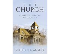 The Church: Neglected Themes of Ecclesiology