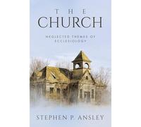 The Church: Neglected Themes of Ecclesiology