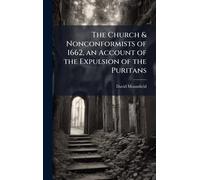 The Church & Nonconformists of 1662, an Account of the Expulsion of the Puritans
