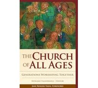 The Church of All Ages: Generations Worshiping Together (Vital Worship, Healthy Congregations)