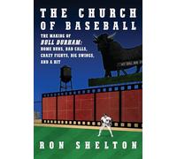 The Church Of Baseball: The Making Of Bull Durham: Home Runs, Bad Calls, Crazy Fights, Big Swings, And A Hit