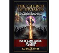 The Church of Division: How Political Parties Became Religion - and Why Party and State Must Be Separated (The UNINCORPORĀTUS Library)